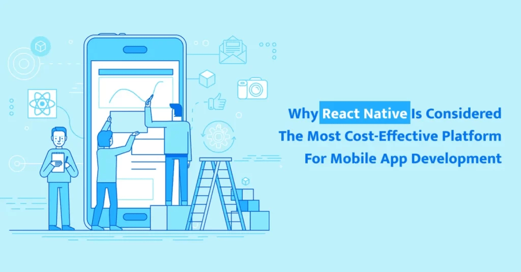 Why React Native Is Considered The Most Cost-Effective Platform For Mobile App Development?