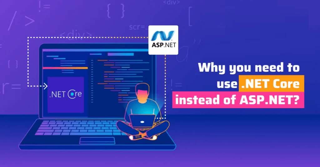 Why you need to use .NET Core instead of ASP.NET?
