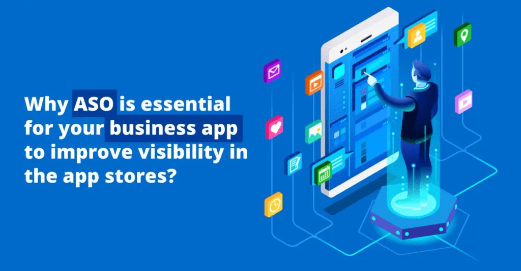 Why ASO is essential for your business app to Improve Visibility in the app stores?